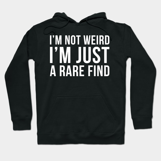 Im Not Weird Im Just A Rare Find Hoodie by DesignINKZ